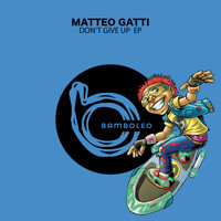 Matteo Gatti - Don't Give Up EP