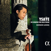 Kerson Leong - Ysaÿe: Six Sonatas for Solo Violin