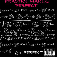 Perfect - Practice Makez Perfect (Explicit)
