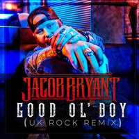 Jacob Bryant - Good Ol' boy (Uk Rock Remix)