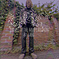 Greg. - Dance of the Mud Children