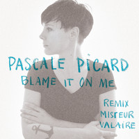Pascale Picard - Blame It On Me (Remix Misteur Valaire)