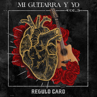 Regulo Caro - Mi Guitarra y Yo Vol. 3 (Explicit)