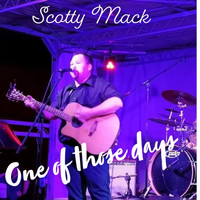 Scotty Mack - One of Those Days