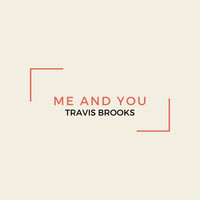 Travis Brooks - Me and You