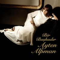 Ayten Alpman - Bir Başkadır Ayten Alpman