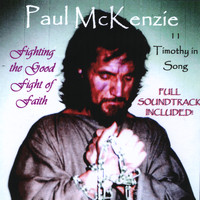 Paul McKenzie - Fighting the Good Fight of Faith: 2 Timothy in Song