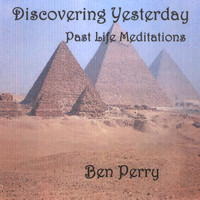 Ben Perry - Discovering Yesterday Past Life Meditations