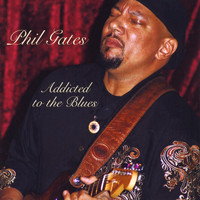 Phil Gates - Addicted To The Blues