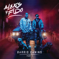 Alexis Y Fido - Barrio Canino (Pt.1 [Explicit])