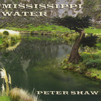 Peter Shaw - Mississippi Water