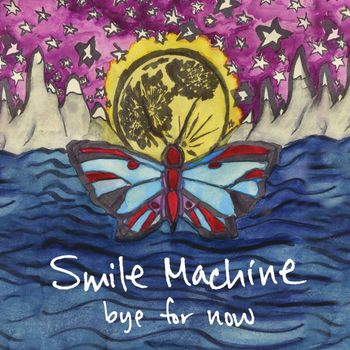 Smile Machine - Bye for Now (Explicit)