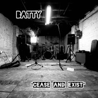 Batty - Cease & Exist