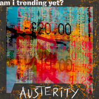 Austerity - Am I Trending yet?