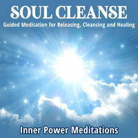 Inner Power Meditations - Soul Cleanse: Guided Meditation for Releasing, Cleansing and Healing