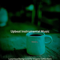 Upbeat Instrumental Music - Luxurious Background for Organic Coffee Bars