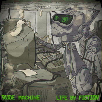 Rude Machine - Life by Fiction
