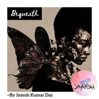Jayesh Kumar Das - Bequeath