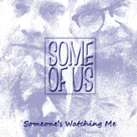 Some of Us - Someone's Watching Me