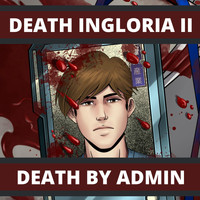Death Ingloria - Death Ingloria II: Death by Admin