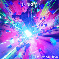 Skylight - Till the Sun Runs Down