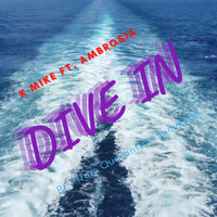 K Mike - Dive In (feat. Ambrosia) (Explicit)