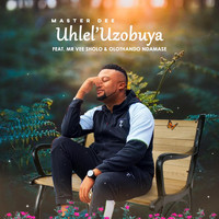 Master Dee - Uhlel'uzobuya (feat. Mr Vee Sholo & Olothando Ndamase)