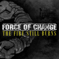 Force of Change - The Fire Still Burns (Explicit)