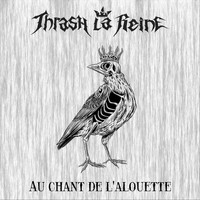 Thrash La Reine - Au chant de l'alouette