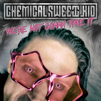 Chemical Sweet Kid - We're Not Gonna Take It