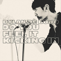 Dylan De Bono - Do You Feel It Kicking In