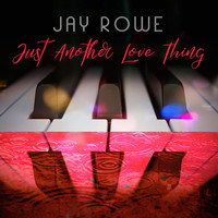 Jay Rowe - Just Another Love Thing
