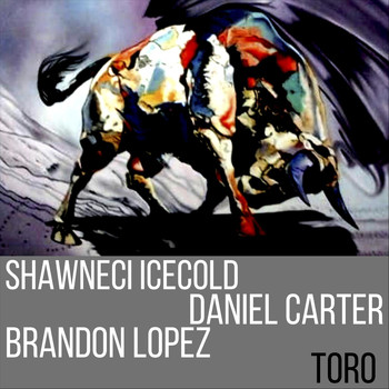 Shawneci Icecold, Daniel Carter & Brandon Lopez - Toro