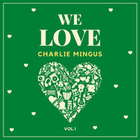 Charlie Mingus - We Love Charlie Mingus, Vol. 1