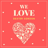 Dexter Gordon - We Love Dexter Gordon