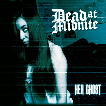 Dead at Midnite - Her Ghost (Explicit)