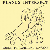 Planes Intersect - Songs For Suicidal Lovers