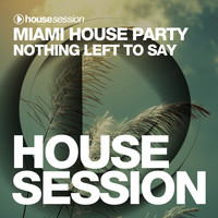 Miami House Party - Nothing Left to Say
