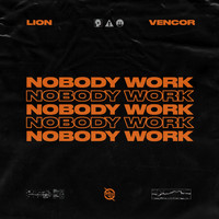 Lion & VENCOR - Nobody Work