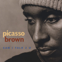 Picasso Brown - Can I Talk 2 U