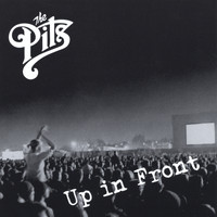 The Pits - Up in Front