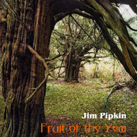 Jim Pipkin - Fruit of the Yew