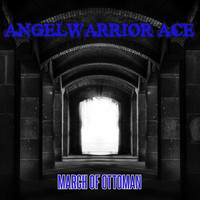 ANGELWARRIOR ACE / - March of Ottoman