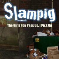 Pile - Slampig - The Girls You Pass Up, I Pick Up (Explicit)