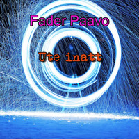 Fader Paavo / - Ute Inatt