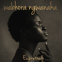 Euginethedj / - Wabhora Ngwanaka