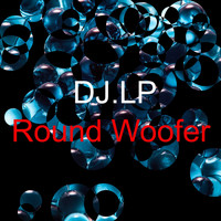 DJ.LP / - Round Woofer