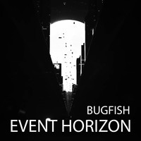 Bugfish / - Event Horizon