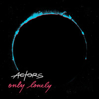 Actors - Only Lonely
