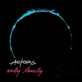 Actors - Only Lonely